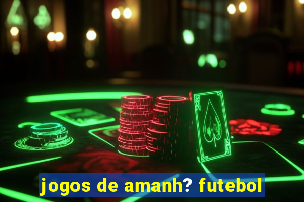 jogos de amanh? futebol