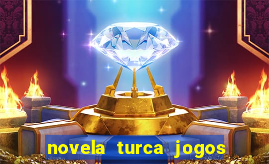 novela turca jogos do destino