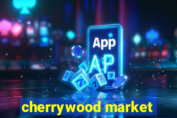 cherrywood market