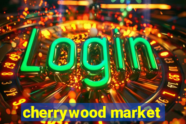 cherrywood market