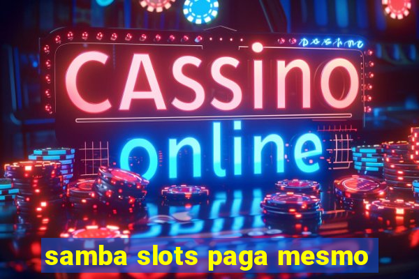 samba slots paga mesmo