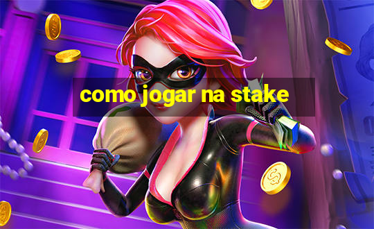 como jogar na stake