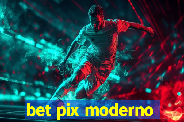 bet pix moderno