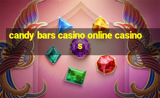 candy bars casino online casinos