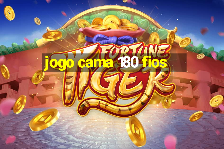 jogo cama 180 fios