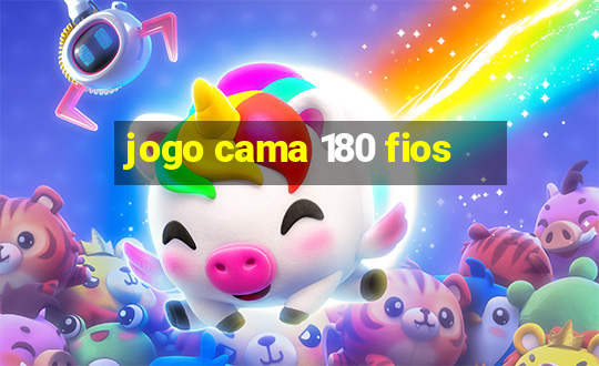 jogo cama 180 fios