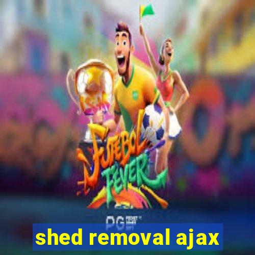 shed removal ajax