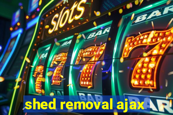 shed removal ajax