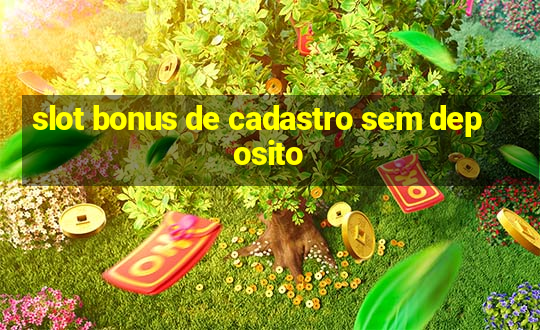 slot bonus de cadastro sem deposito