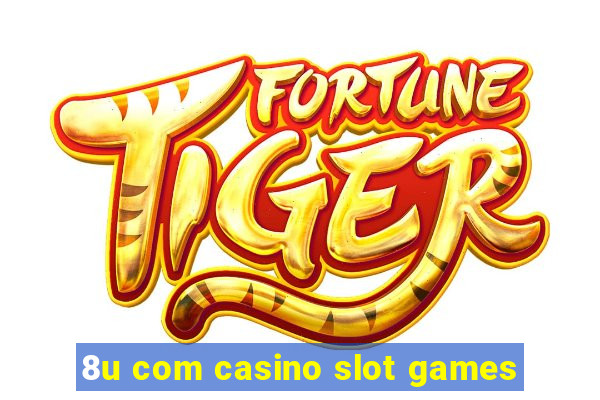 8u com casino slot games