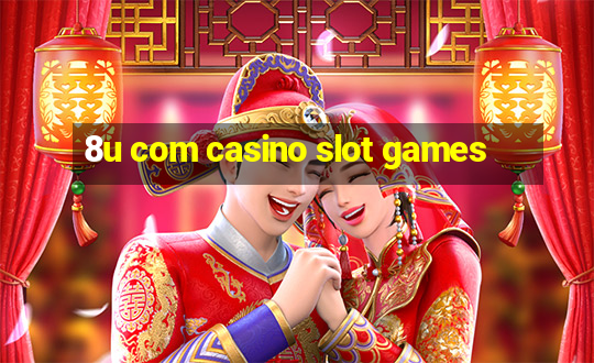 8u com casino slot games