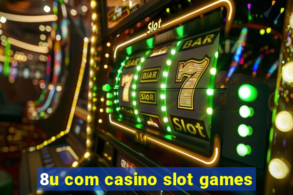 8u com casino slot games