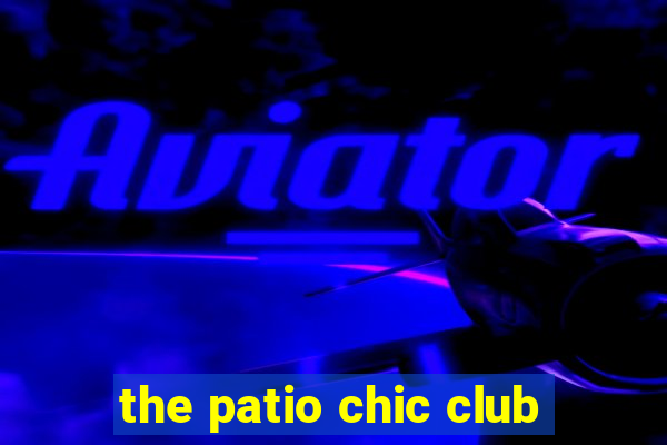 the patio chic club