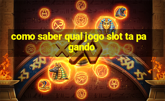 como saber qual jogo slot ta pagando