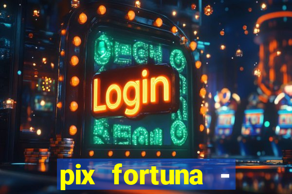 pix fortuna - ganhar dinheiro