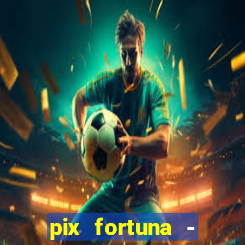 pix fortuna - ganhar dinheiro