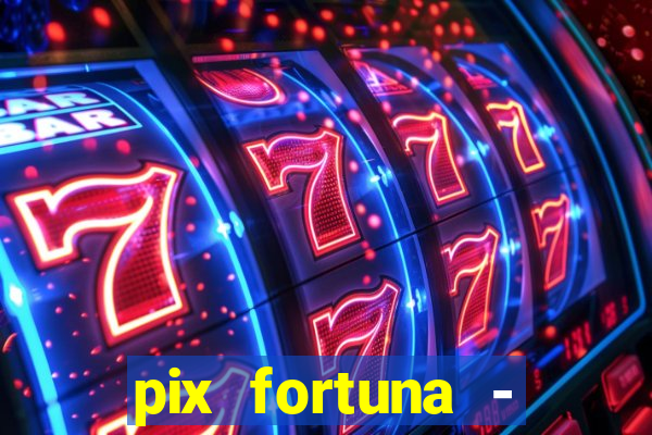 pix fortuna - ganhar dinheiro