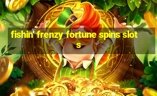 fishin' frenzy fortune spins slots