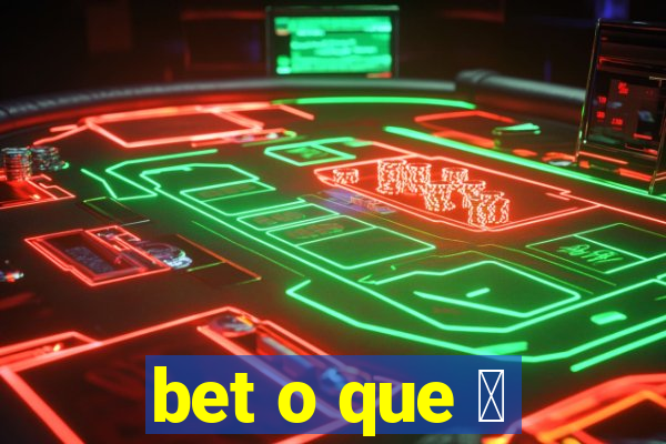 bet o que 茅