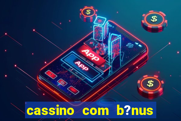 cassino com b?nus no cadastro