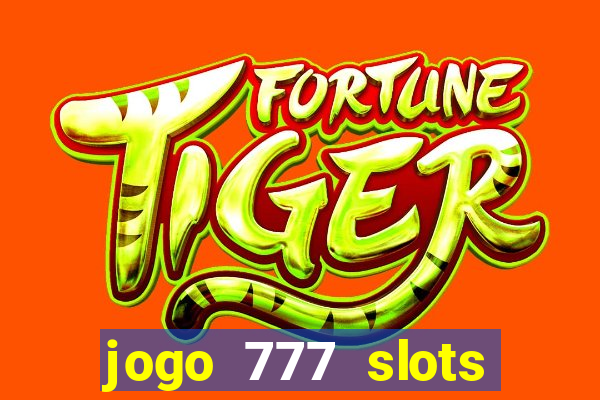 jogo 777 slots paga mesmo