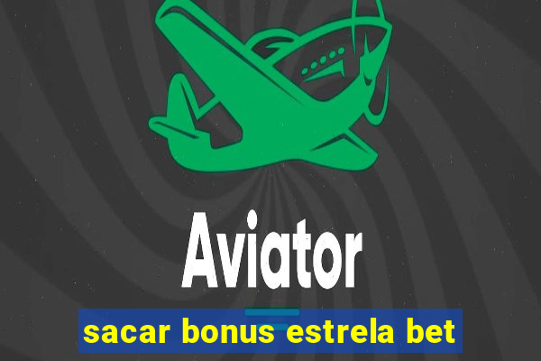 sacar bonus estrela bet