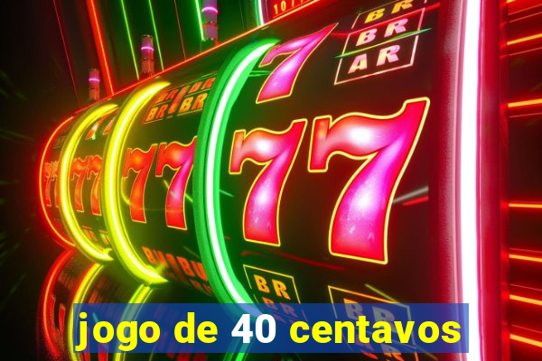 jogo de 40 centavos