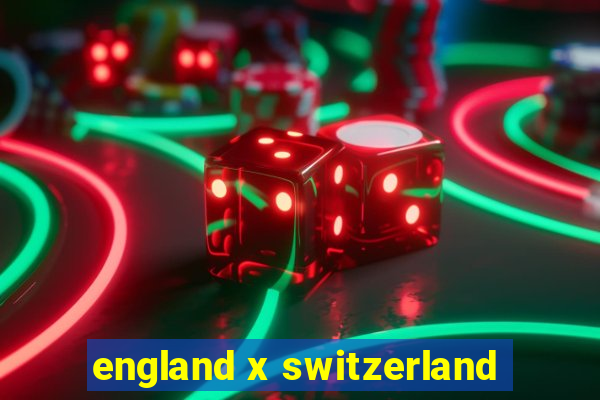 england x switzerland