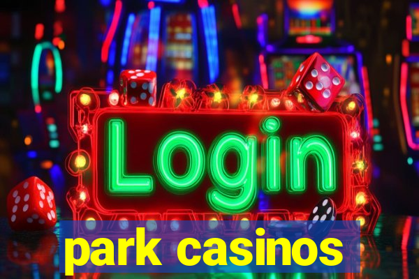 park casinos