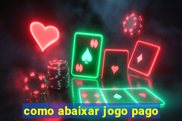 como abaixar jogo pago