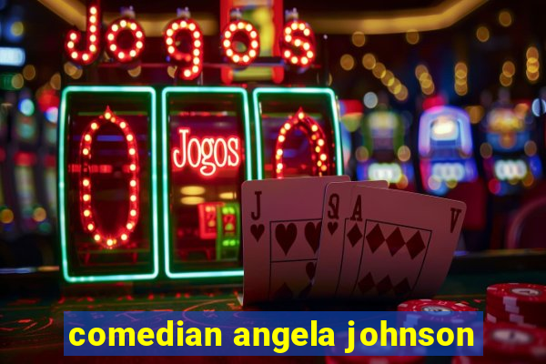 comedian angela johnson