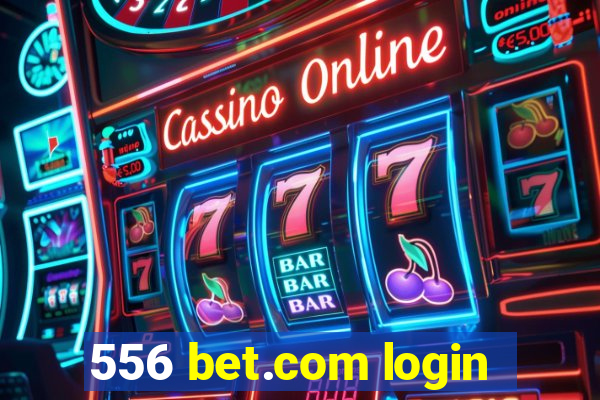 556 bet.com login