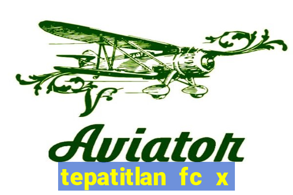 tepatitlan fc x mineros de zacatecas