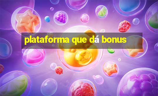 plataforma que dá bonus