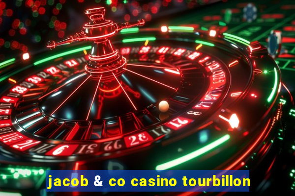 jacob & co casino tourbillon