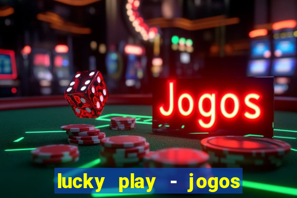 lucky play - jogos de slots