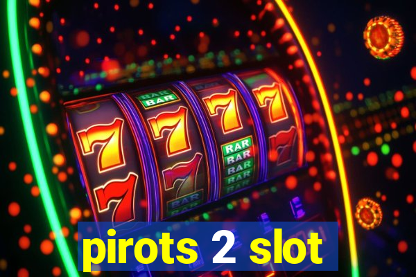 pirots 2 slot