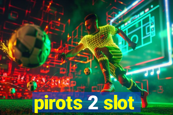 pirots 2 slot