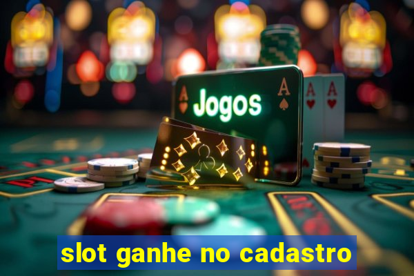 slot ganhe no cadastro