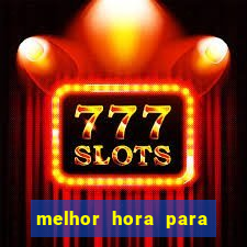 melhor hora para jogar fortune tiger