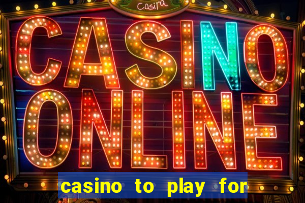 casino to play for real money