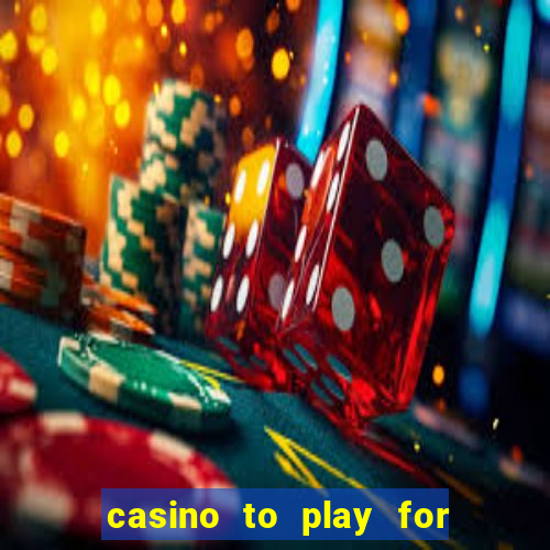 casino to play for real money