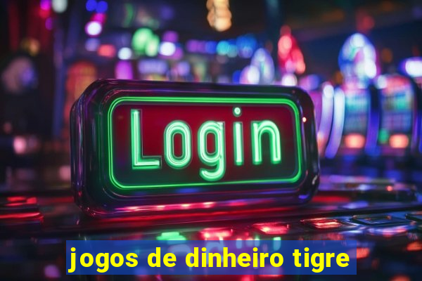 jogos de dinheiro tigre