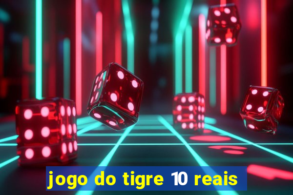 jogo do tigre 10 reais