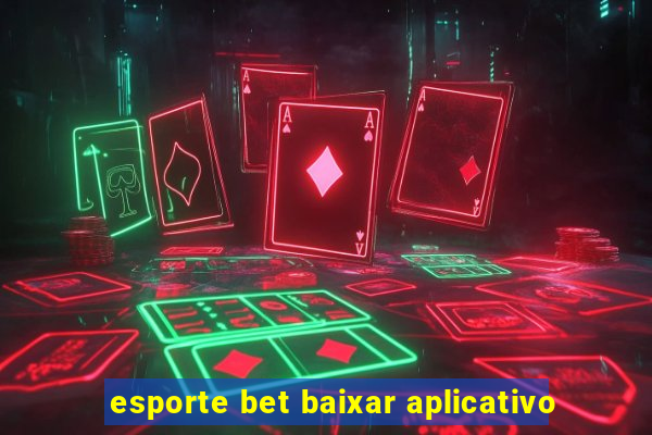 esporte bet baixar aplicativo