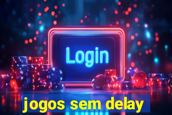 jogos sem delay