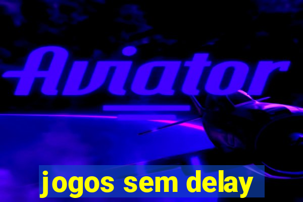 jogos sem delay