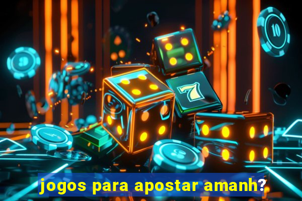 jogos para apostar amanh?