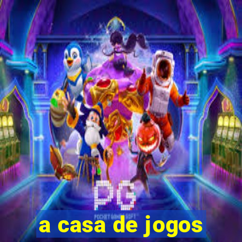 a casa de jogos