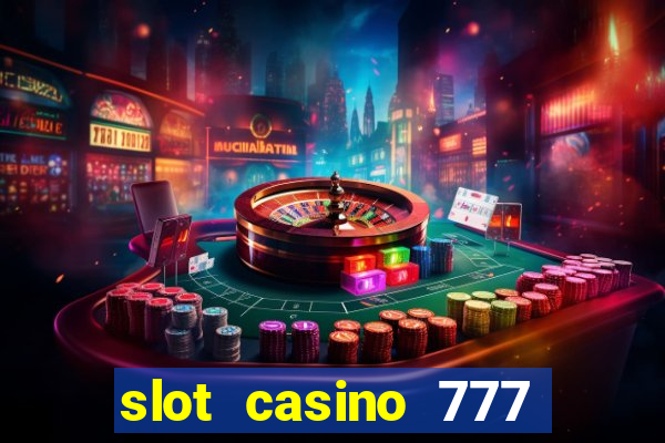 slot casino 777 paga mesmo